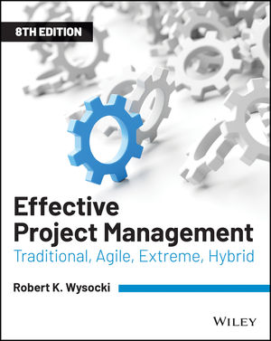Effective Project Management: Traditional, Agile, Extreme, Hybrid, Eighth Edition