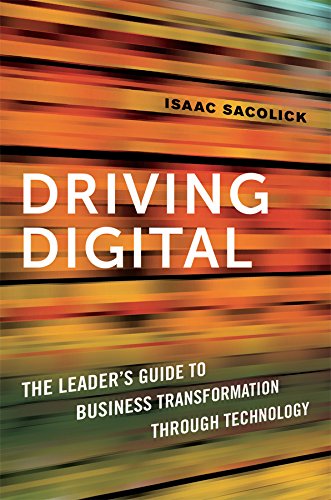 Driving Digital: The Leader's Guide to Business Transformation Through Technology (special)