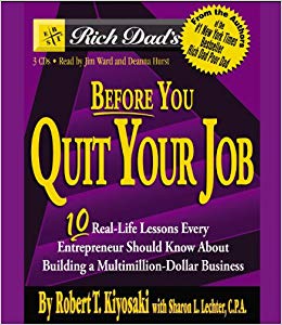 Rich Dad's Before You Quit Your Job: 10 Real-Life Lessons Every Entrepreneur Should Know About Building a Multimillion-Dollar ..