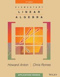 Elementary Linear Algebra: Applications (11th edition)