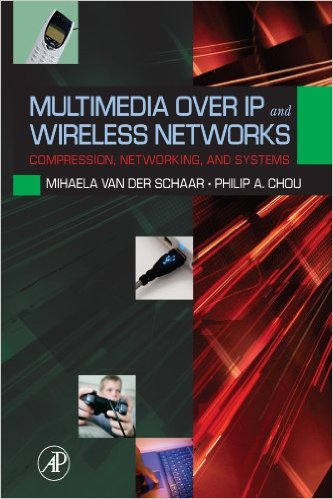 Multimedia Over IP and Wireless Networks: Compression,  Networking, and Systems 