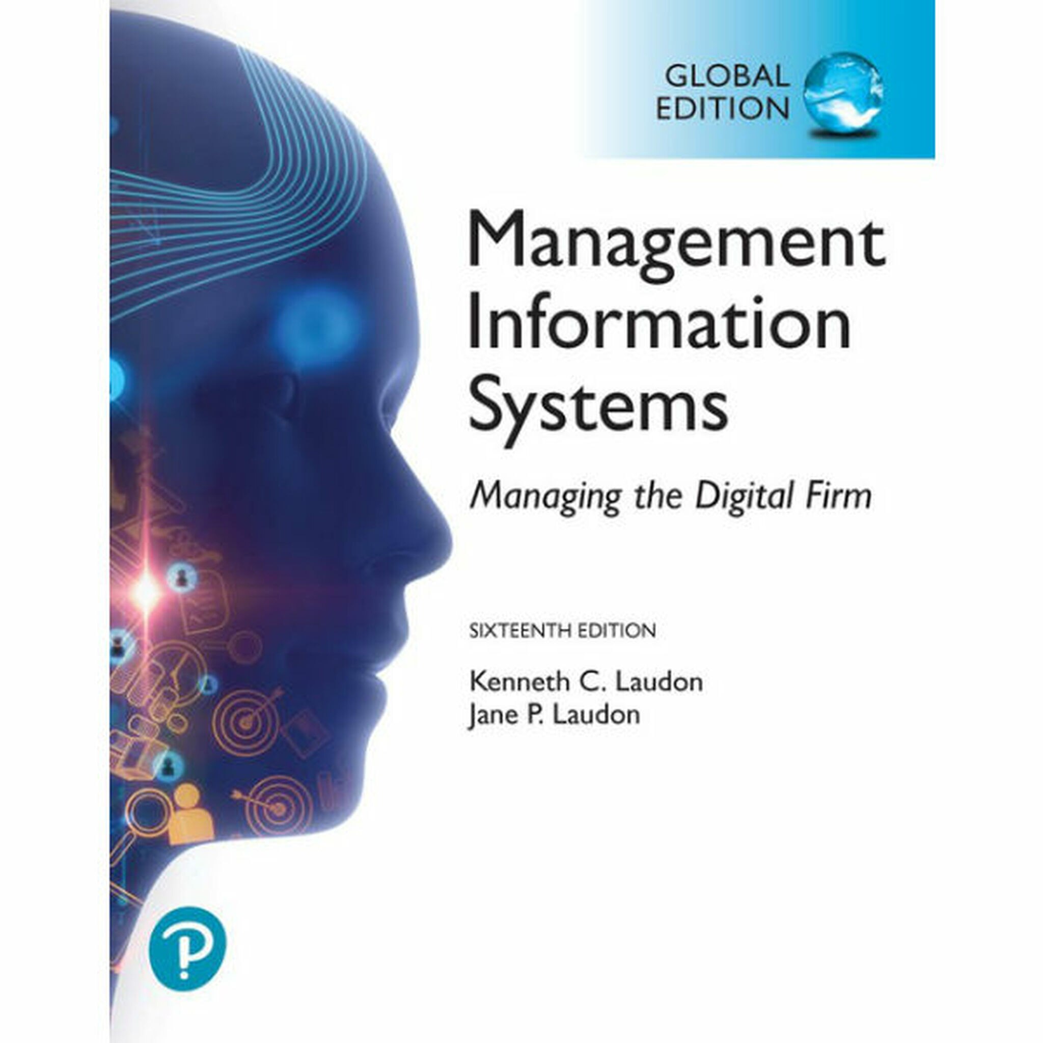 Management Information Systems: Managing the Digital Firm, 16th Edition GE