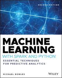 Machine Learning With Spark And Python: Essential Techniques For Predictive Analysis, 2nd Edition