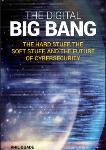 The Digital Big Bang: The Hard Stuff, The Soft Stuff, And The Future Of Cybersecurity