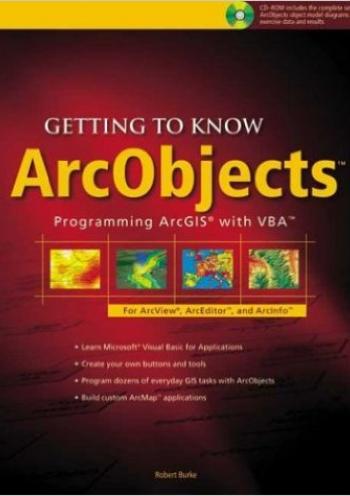 Getting to Know ArcObjects: Programming ArcGIS with VBA