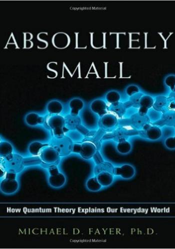 Absolutely Small How Quantum Theory Explains Our Everyday Worid 